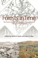 Forests in Time: The Environmental Consequences of 1,000 Years of Change in New England di David R. Foster edito da YALE UNIV PR