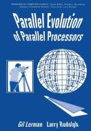 Parallel Evolution of Parallel Processors di G. Lerman, L. Rudolph, Gil Lerman edito da Plenum Publishing Corporation