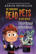 Everybunny Loves Magic di Aaron Reynolds edito da LITTLE BROWN BOOKS FOR YOUNG R