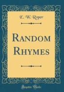 Random Rhymes (Classic Reprint) di E. W. Roper edito da Forgotten Books
