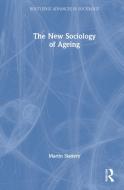 The New Sociology Of Ageing di Martin Slattery edito da Taylor & Francis Ltd