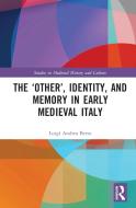 The 'Other', Identity, And Memory In Early Medieval Italy di Luigi Andrea Berto edito da Taylor & Francis Ltd