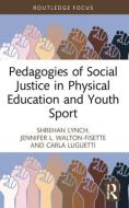 Pedagogies Of Social Justice In Physical Education And Youth Sport di Shrehan Lynch, Jennifer L. Walton-Fisette, Carla Luguetti edito da Taylor & Francis Ltd