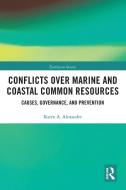 Conflicts Over Marine And Coastal Common Resources di Karen A. Alexander edito da Taylor & Francis Ltd