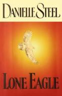 Lone Eagle di Danielle Steel edito da Delacorte Press