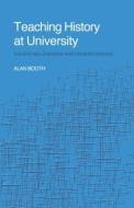 Teaching History at University di Alan Booth edito da Routledge