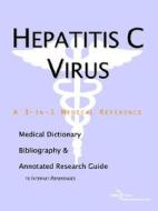Hepatitis C Virus - A Medical Dictionary, Bibliography, And Annotated Research Guide To Internet References di Icon Health Publications edito da Icon Group International