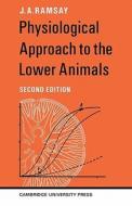 Physiological Approach to the Lower Animals di James A. Ramsay, J. A. Ramsay edito da Cambridge University Press