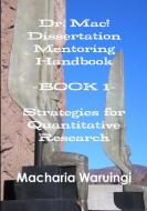 Dr. Mac! Dissertation Mentoring Handbook--Book 1 di MD Dha Macharia Waruingi edito da Lulu.com