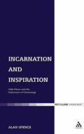 Incarnation and Inspiration: John Owen and the Coherence of Christology di Alan Spence edito da CONTINNUUM 3PL