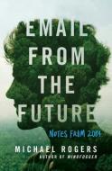 EMAIL FROM THE FUTURE: NOTES FROM 2084 di MICHAEL ROGERS edito da LIGHTNING SOURCE UK LTD