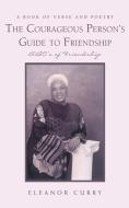 The Courageous Person's Guide to Friendship di Eleanor Curry edito da iUniverse
