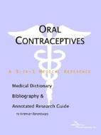 Oral Contraceptives - A Medical Dictionary, Bibliography, And Annotated Research Guide To Internet References di Icon Health Publications edito da Icon Group International