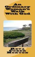 An Ordinary Woman's Walk with God di Reva Coker Horton edito da Reva Coker Horton