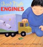 Good Night Engines di Denise Dowling Mortensen edito da Clarion Books