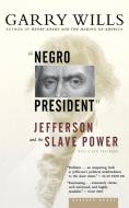 "negro President": Jefferson and the Slave Power di Garry Wills edito da MARINER BOOKS