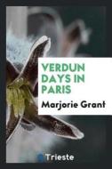 Verdun Days in Paris di Marjorie Grant edito da LIGHTNING SOURCE INC