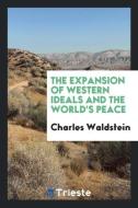 The expansion of western ideals and the world's peace di Charles Waldstein edito da Trieste Publishing