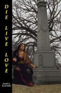 Die Live Love di James J. Slattery edito da Pine Creek Press