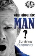 What about the Man? Surviving Pregnancy di Matt Perkins edito da What about the Man?