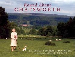 Round And About Chatsworth di The Duchess of Devonshire edito da Frances Lincoln Publishers Ltd