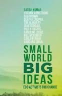 SMALL WORLD BIG IDEAS di SATISH KUMAR edito da QUARTO PUBLISHING GROUP