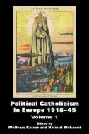 Political Catholicism in Europe 1918-1945 di Wolfram Kaiser edito da Routledge
