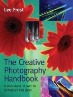 The Creative Photography Handbook di Lee Frost edito da David & Charles
