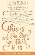 This Is Not The Story You Think It Is di Laura Munson edito da Little, Brown Book Group