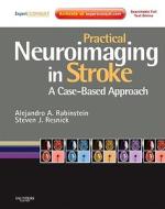 Practical Neuroimaging In Stroke di Alejandro Rabinstein, Steven J. Resnick edito da Elsevier Health Sciences