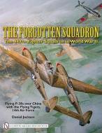 Forgotten Squadron: The 449th Fighter Squadron in World War IIFlying P-38s with the Flying Tigers, 14th AF di Daniel Jackson edito da Schiffer Publishing Ltd