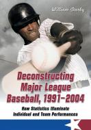 Darby, W:  Deconstructing Major League Baseball, 1991-2004 di William Darby edito da McFarland