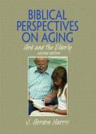 Biblical Perspectives on Aging di J. Gordon Harris edito da Routledge