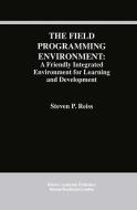 The Field Programming Environment: A Friendly Integrated Environment for Learning and Development di Steven P. Reiss edito da Springer US