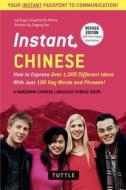 Instant Chinese: How to Express Over 1,000 Different Ideas with Just 100 Key Words and Phrases! (a Mandarin Chinese Phra di Boye Lafayette De Mente edito da TUTTLE PUB