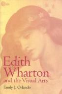 Edith Wharton and the Visual Arts di Emily J. Orlando edito da University Alabama Press