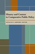 History and Context in Comparative Public Policy di Ashford edito da University of Pittsburgh Press