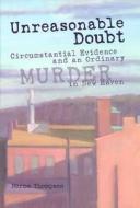 Unreasonable Doubt: Circumstantial Evidence and an Ordinary Murder in New Haven di Norma Thompson edito da University of Missouri Press