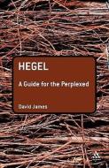 Hegel: A Guide for the Perplexed di David James edito da CONTINNUUM 3PL