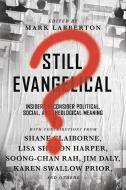 Still Evangelical?: Insiders Reconsider Political, Social, and Theological Meaning di Mark Labberton, Shane Claiborne, Jim Daly, Mark Galli, Lisa Sharon Harper edito da IVP BOOKS