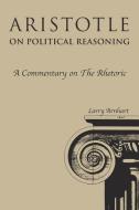Aristotle on Political Reasoning di Larry Arnhart edito da Northern Illinois University Press