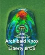The Designs of Archibald Knox for Liberty & Co. di Adrian J. Tilbrook edito da Richard Dennis