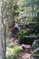 True North: Three Stories di Chip Martin edito da Starhaven