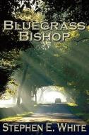 Bluegrass Bishop di Stephen E. White edito da Bearhead Publishing