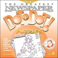 The Greatest Newspaper Dot-To-Dot! Puzzles: Volume 6 di David Kalvitis edito da Monkeying Around