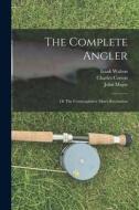 The Complete Angler: or The Contemplative Man's Recreation di Izaak Walton, Charles Cotton, John Major edito da LIGHTNING SOURCE INC