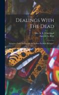 Dealings With The Dead: Narratives From la Légende De La Mort En Basse Bretagne di Anatole Le Braz edito da LEGARE STREET PR