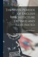 The Seven Periods of English Architecture Defined and Illustrated di Edmund Sharpe edito da LEGARE STREET PR