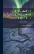 Danmark I Valdemarernes Tid, 1157-1375: En Historisk Skildring di Frederik Hammerich edito da LEGARE STREET PR