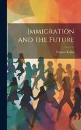 Immigration and the Future di Frances Kellor edito da LEGARE STREET PR
